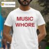Music Whore T Shirt