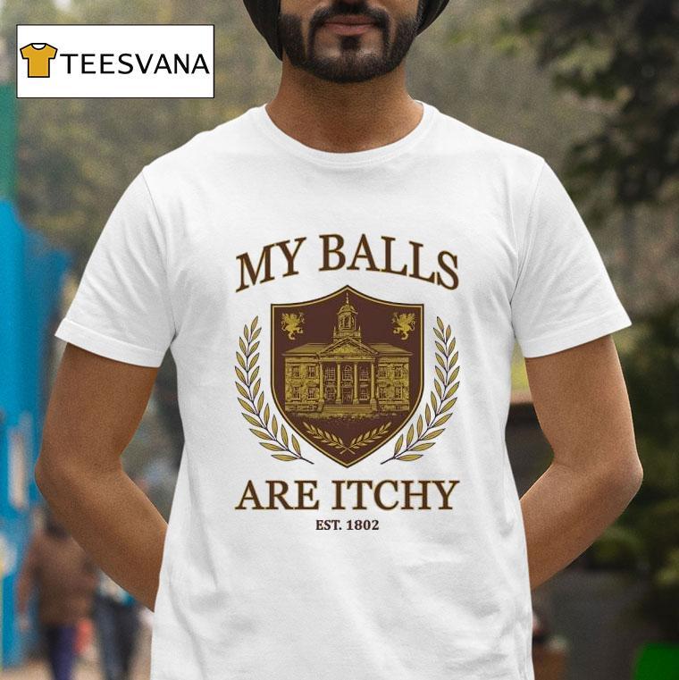 My Balls Are Itchy Est T Shirt My Balls Are Itchy Est T Shirt