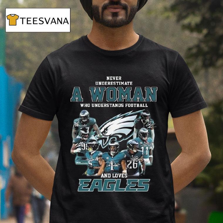Never Underestimate A Woman Who Understands Football And Loves Philadelphia Eagles Players Signatures T Shirt Never Underestimate A Woman Who Understands Football And Loves Philadelphia Eagles Players Signatures T Shirt