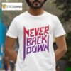 Nick Eh Never Back Down S T Shirt