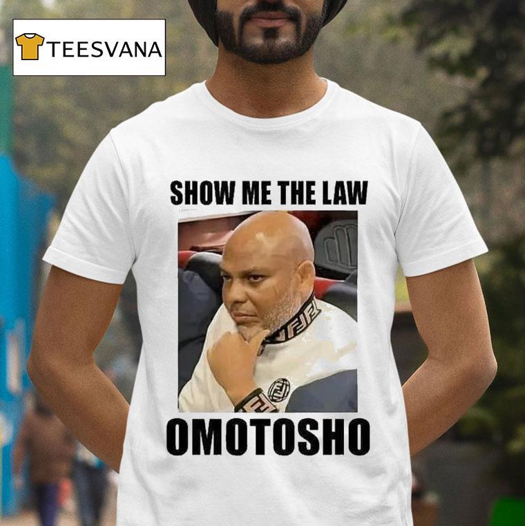 Nnamdi Kanu Show Me The Law Omotosho T Shirt Nnamdi Kanu Show Me The Law Omotosho T Shirt
