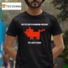 No Its Not A Homing Missile Its Just A Dog T Shirt