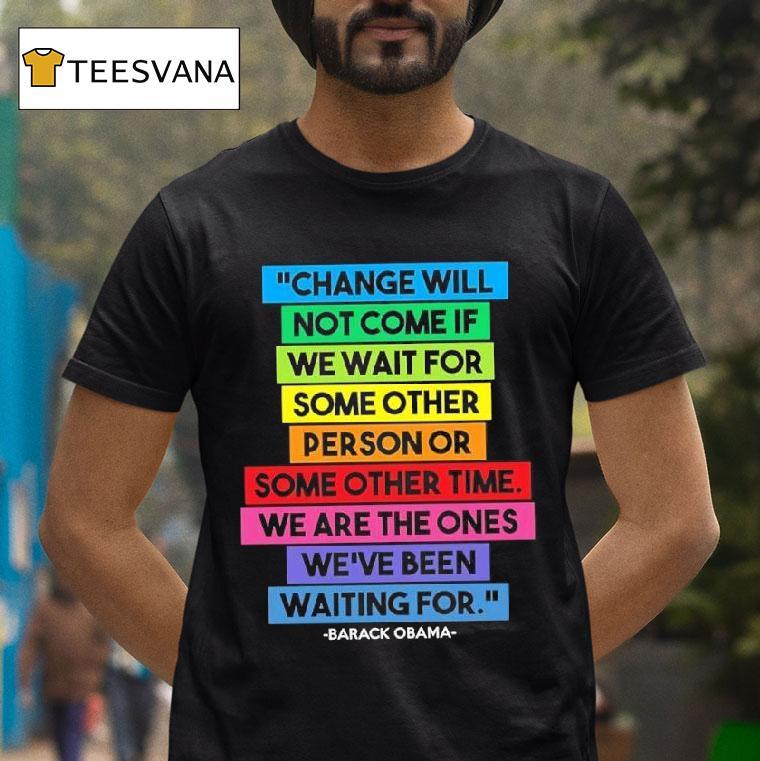 Obama Quote Change Will Not Come Graphic T Shirt Obama Quote Change Will Not Come Graphic T Shirt