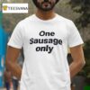 One Sausage Only T Shirt