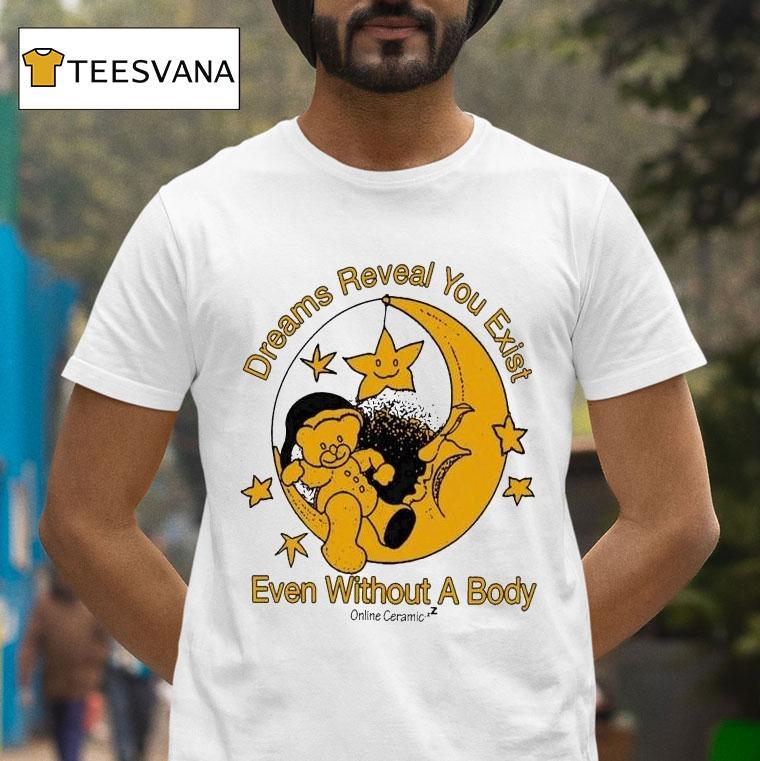Online Ceramics Dreams Reveal You Exist Even Without A Body Moon T Shirt Online Ceramics Dreams Reveal You Exist Even Without A Body Moon T Shirt