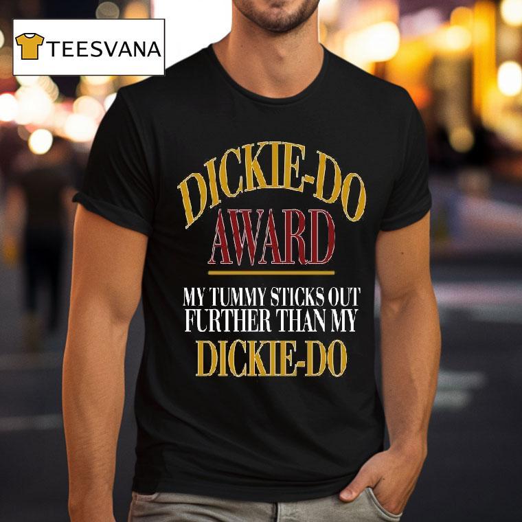Original Dickie Do Award My Tummy Sticks Out Further Than My Dicki Do T Shirt Original Dickie Do Award My Tummy Sticks Out Further Than My Dicki Do T Shirt