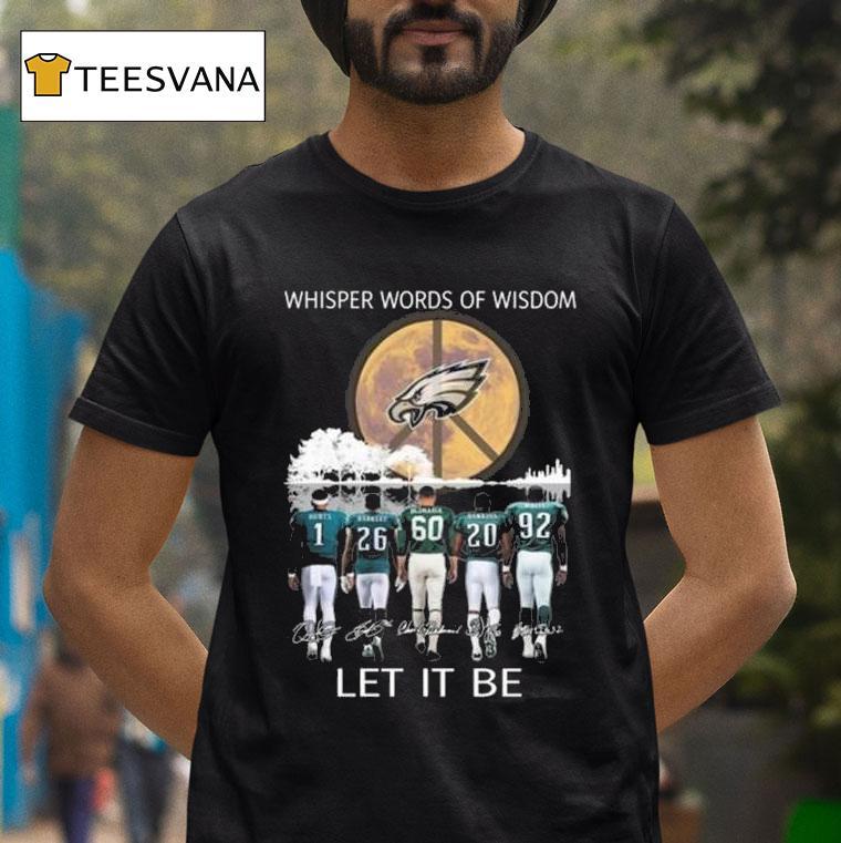 Philadelphia Eagles Whisper Words Of Wisdom Let It Be Players Signatures T Shirt Philadelphia Eagles Whisper Words Of Wisdom Let It Be Players Signatures T Shirt
