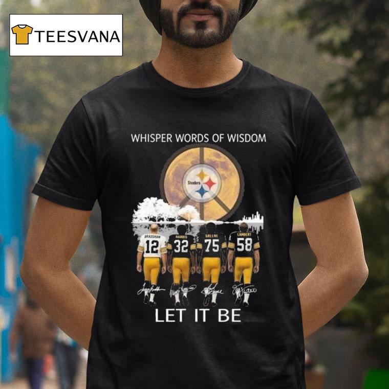 Pittsburgh Slers Whisper Words Of Wisdom Let It Be Players Signatures T Shirt Pittsburgh Slers Whisper Words Of Wisdom Let It Be Players Signatures T Shirt