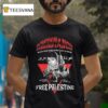 Resistance Is Justified When People Are Occupied From The River To The Sea Glory To The Martyrs Free Palestine Choose Your Fighter T Shirt