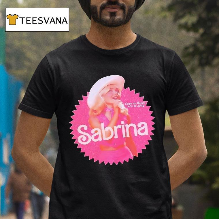 Sabrina Carpenter Come On Barbie Let S Go Party T Shirt Sabrina Carpenter Come On Barbie Let S Go Party T Shirt