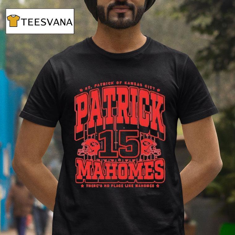 Saint Patrick Of Kansas City Patrick Mahomes There S No Place Like Mahomes T Shirt Saint Patrick Of Kansas City Patrick Mahomes There S No Place Like Mahomes T Shirt