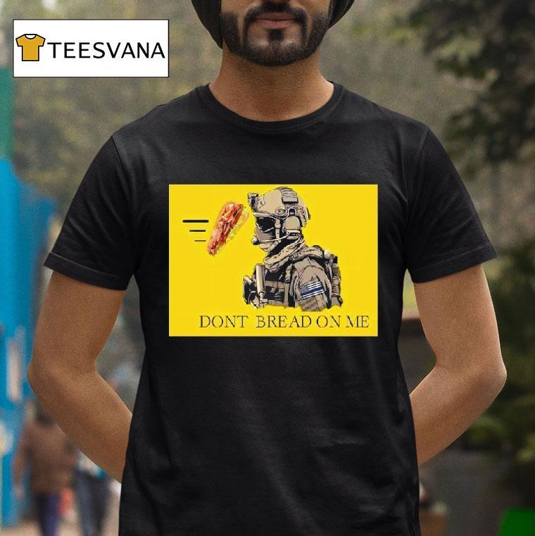 Sandwich Military Vibe Dont Bread On Me T Shirt Sandwich Military Vibe Dont Bread On Me T Shirt