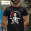 Skeleton When You Are Dead Inside But It Is Christmas T Shirt
