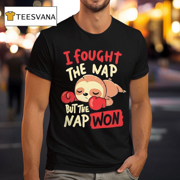 Sloth I Fought The Nap But The Nap Won T Shirt Sloth I Fought The Nap But The Nap Won T Shirt