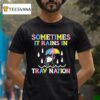 Sometimes It Rains In Travnation T Shirt