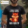 Squirrel I Only Trust A Few People So If I Trust You Don T Fuck It Up T Shirt