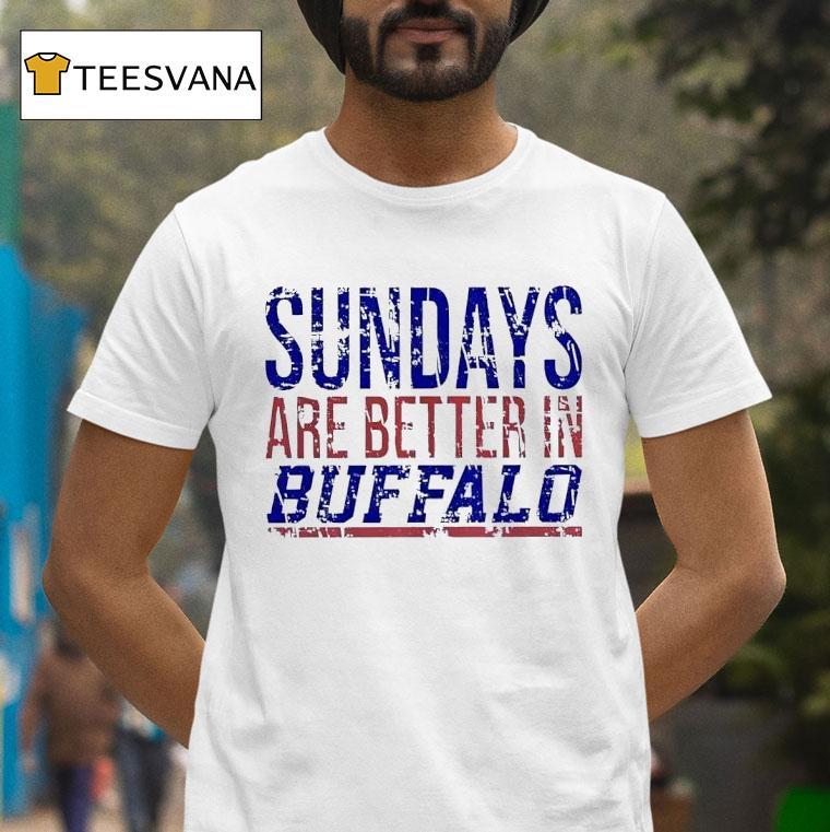 Sundays Are Better In Buffalo Bills T Shirt Sundays Are Better In Buffalo Bills T Shirt