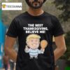 The Best Thanksgiving Believe Me Trump T Shirt