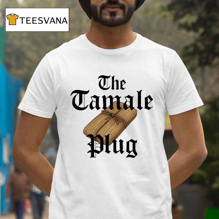 The Tamale Plug T Shirt The Tamale Plug T Shirt