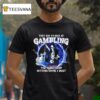 They Say I M Bad At Gambling The Way I Keep Hitting Until I Bust Skeleton Lighting T Shirt