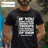 Tom Macdonald If You Don T Stand Behind Our Troops You Should Stand In Front Of Them Hang Over Gang T Shirt