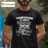 Turkey Thanksgiving Is About Getting Your Whole Messed Up Family Together T Shirt