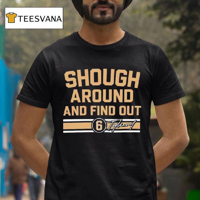 Tyler Shough Shough Around And Find Ou T Shirt Tyler Shough Shough Around And Find Ou T Shirt