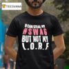 U Can Steal My Swag But Not My L O R F T Shirt