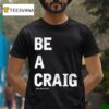 Walker Hayes Be A Craig T Shirt