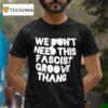 We Don T Need This Fascist Groove Thang T Shirt
