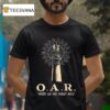 Where We Are Right Now O A R T Shirt