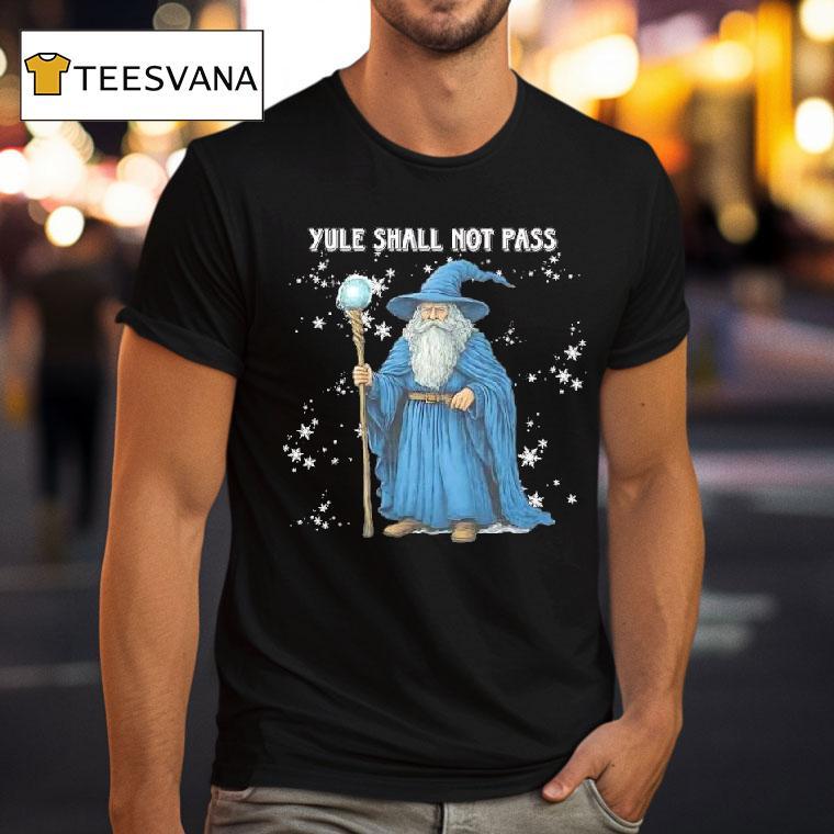 Wizard Yule Shall Not Pass T Shirt Wizard Yule Shall Not Pass T Shirt