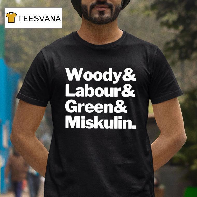 Woody And Labour And Green And Miskulin T Shirt Woody And Labour And Green And Miskulin T Shirt