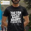 You Can Have My Baby Daddy It S The Step Daddy I Ll Curb Stomp You For T Shirt