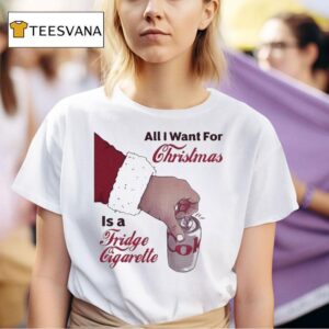 All I Want For Christmas Is A Fridge Cigarette Hand Coke T Shirt