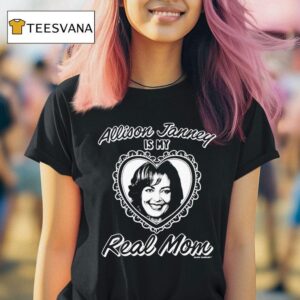 Allison Janney Is My Real Mom T Shirt