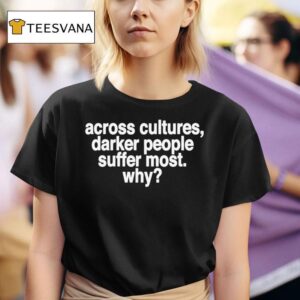 Andre Across Cultures Darker People Suffer Most Why T Shirt