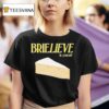 Brielieve In Yourself Cheese T Shirt