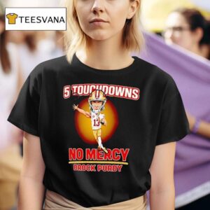Brock Purdy San Francisco Ers Touchdowns No Mercy T Shirt