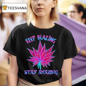 Cannabis Keep Blazing Stay Amazing T Shirt