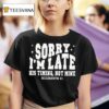 Christian Sorry I M Late His Timing Not Mine T Shirt