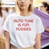 Christina Aguilera Auto Tune Is For Pussies T Shirt