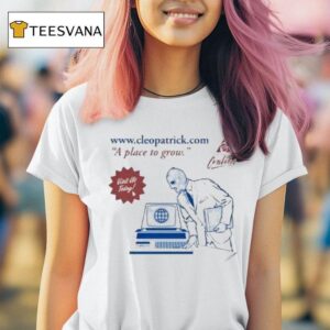 Cleopatrick A Place To Grow Online Visit Us Today T Shirt