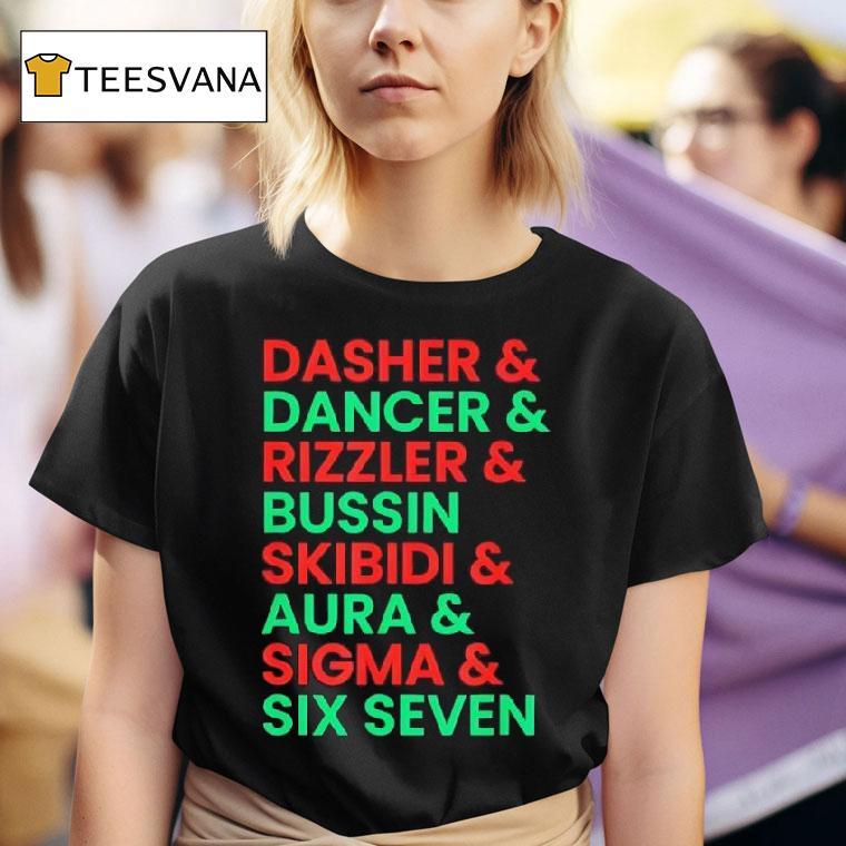 Dasher And Dancer And Rizzler And Bussin Skibidi And Aura And Sigma And Six Seven T Shirt