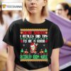 Dear Santa I Really Did Try To Be A Good Recovery Room Nurse Ugly Christmas T Shirt