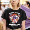 Denver Broncos Damn Right I Am A Broncos Fan Now Forever Signatures Team T Shirt