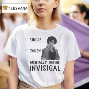Dispatch Single Taken Mentally Dating Invisigal T Shirt