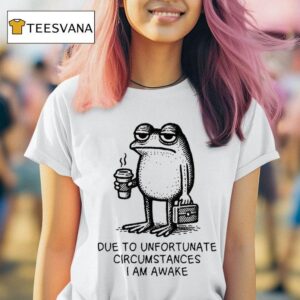 Due To Unfortunate Circumstances I Am Awake Frog T Shirt
