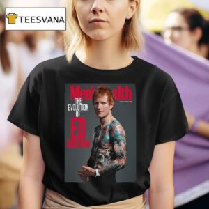 Ed Sheeran Graces The Cover Of Men S Health Uk Magazine January February Issue The Evolution Of Ed T Shirt