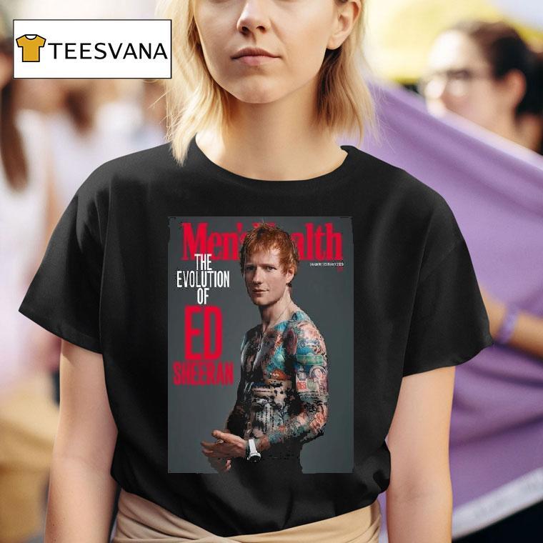 Ed Sheeran Graces The Cover Of Men S Health Uk Magazine January February Issue The Evolution Of Ed T Shirt